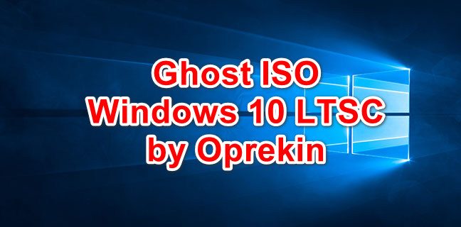 Tải Ghost ISO Windows 10 LTSC Build By Oprekin