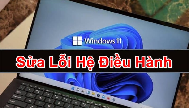 Hướng Dẫn Sửa Lỗi Liên Quan Đến Hệ Điều Hành Windows