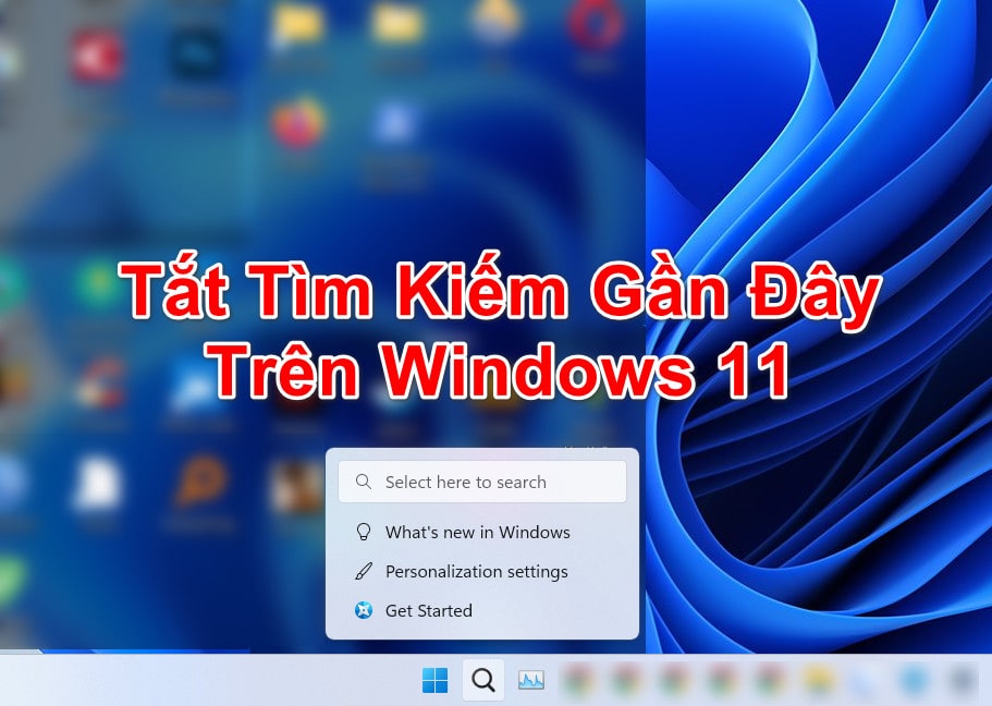 Hướng Dẫn Tắt Tìm Kiếm Gầy Đây Khi Di Chuột Trên Windows 11