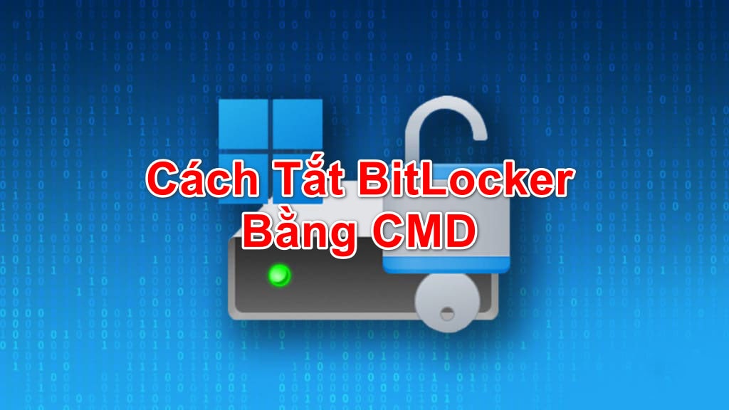 Hướng Dẫn Cách Tắt BitLocker Bằng Câu Lệnh Trên CMD
