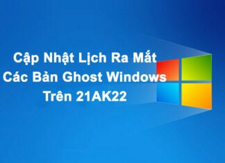 Cập Nhật Lịch Ra Mắt Các Bản Ghost Windows Trên 21AK22